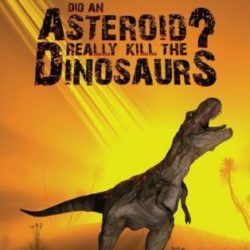 Did An Asteroid Really Kill The Dinosaurs?